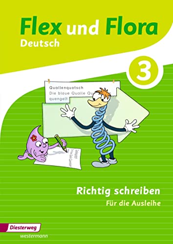Flex und Flora - Ausgabe 2013: Heft Richtig schreiben 3 Für die Ausleihe von Westermann Bildungsmedien Verlag GmbH